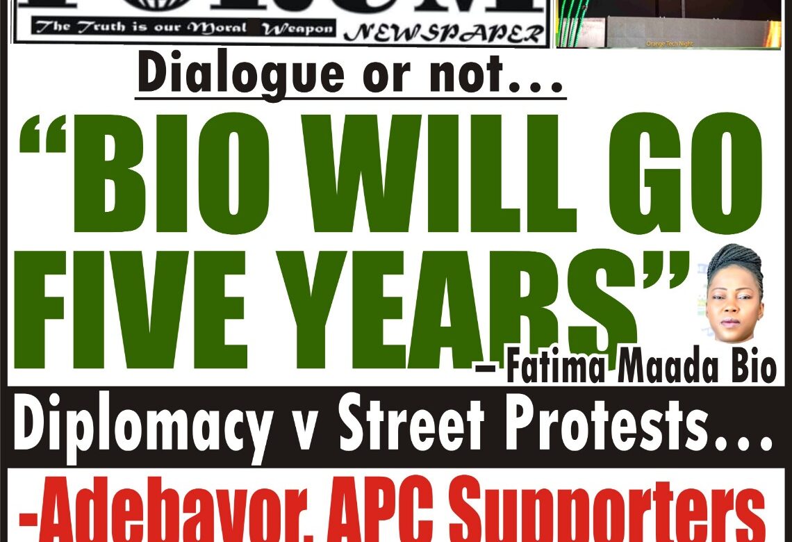 Dialogue or not…  “BIO WILL GO FIVE YEARS” – Fatima Maada Bio